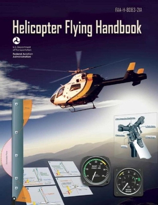 Helicopter Flying Handbook (Federal Aviation Administration): Faa-H-8083-21a - Federal Aviation Administration (FAA)