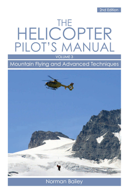 Helicopter Pilot's Manual: Mountain Flying and Advanced Techniques Volume 3 - Bailey, Norman, Dr.