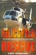 Helicopter Rescue: The True Story of Australia's First Full-Time Chopper Doctor