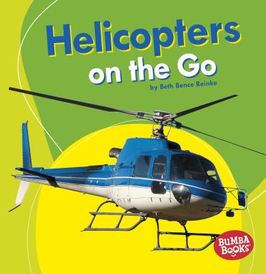 Helicopters on the Go - Reinke, Beth Bence