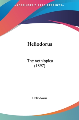 Heliodorus: The Aethiopica (1897) - Heliodorus