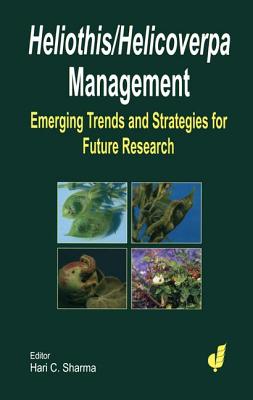 Heliothis/ Helicoverpa Management: The Emerging Trends and Need for Future Research - Sharma, H C (Editor)
