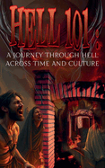 Hell 101: A Journey Through Hell Across Time and Culture