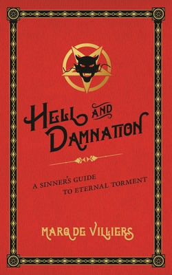 Hell and Damnation: A Sinner's Guide to Eternal Torment - de Villiers, Marq