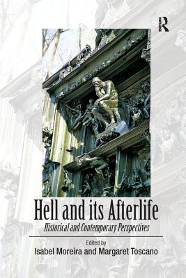 Hell and its Afterlife: Historical and Contemporary Perspectives - Toscano, Margaret, and Moreira, Isabel (Editor)
