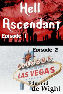 Hell Ascendant: A Story of the Apocalypse Episodes 1 & 2 - de Wight, Edmund