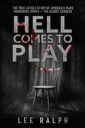 Hell Comes To Play: The True Untold Story of America's Mass Murdering Family, The Bloody Benders