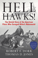 Hell Hawks!: The Untold Story of the American Fliers Who Savaged Hitler's Wehrmacht