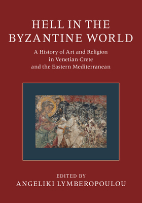 Hell in the Byzantine World 2 Volume Hardback Set: A History of Art and Religion in Venetian Crete and the Eastern Mediterranean - Lymberopoulou, Angeliki (Editor)