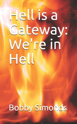 Hell is a Gateway: We're in Hell - Simonds, Bobby