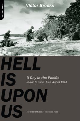 Hell Is Upon Us: D-Day in the Pacific, June-August 1944 - Brooks, Victor