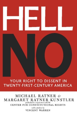 Hell No: Your Right To Dissent in 21st Century America - Ratner, Michael, and Kunstler, Margaret Ratner