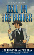 Hell on the Border - Thompson, J M, and Bean, Fred