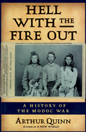 Hell with the Fire Out: A History of the Modoc War