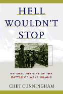 Hell Wouldn't Stop: An Oral History of the Battle of Wake Island - Cunningham, Chet