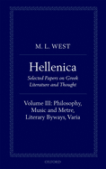 Hellenica: Volume III: Philosophy, Music and Metre, Literary Byways, Varia