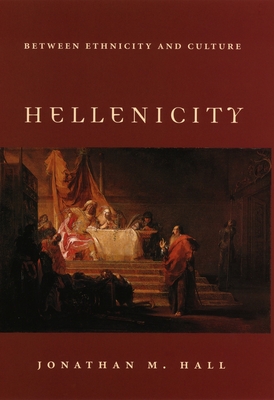 Hellenicity: Between Ethnicity and Culture - Hall, Jonathan M