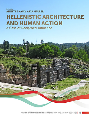 Hellenistic Architecture and Human Action: A Case of Reciprocal Influence - Haug, Annette (Editor), and Mller, Asja (Editor)