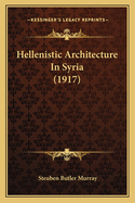 Hellenistic Architecture In Syria (1917)