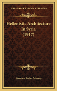 Hellenistic Architecture in Syria (1917)