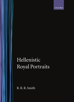 Hellenistic Royal Portraits - Smith, R R R