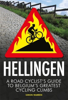 Hellingen: A Road Cyclist's Guide to Belgium's Greatest Cycling Climbs - Warren, Simon