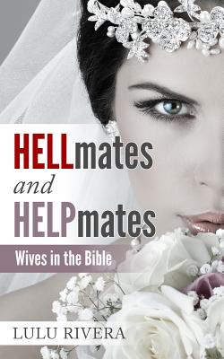 Hellmates and Helpmates: Wives in the Bible - Rivera, Lulu