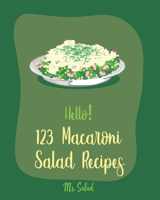 Hello! 123 Macaroni Salad Recipes: Best Macaroni Salad Cookbook Ever For Beginners [Book 1] - Salad, Ms.