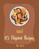 Hello! 175 Filipino Recipes: Best Filipino Cookbook Ever For Beginners [Soup Broth Cookbook, Lemon Desserts Cookbook, Cabbage Soup Recipe, Cream Soup Cookbook, Easy Filipino Cookbook] [Book 1]