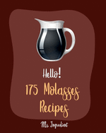 Hello! 175 Molasses Recipes: Best Molasses Cookbook Ever For Beginners [Gingerbread Cookbook, Vegetarian Barbecue Cookbook, Easy Homemade Cookie Cookbook, Peanut Butter Cookie Recipe] [Book 1]