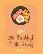Hello! 200 Breakfast Potato Recipes: Best Breakfast Potato Cookbook Ever For Beginners [Book 1]