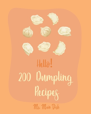 Hello! 200 Dumpling Recipes: Best Dumpling Cookbook Ever For Beginners [Book 1] - Main Dish, Ms.