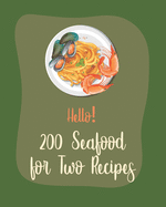 Hello! 200 Seafood for Two Recipes: Best Seafood for Two Cookbook Ever For Beginners [Book 1]