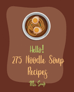 Hello! 275 Noodle Soup Recipes: Best Noodle Soup Cookbook Ever For Beginners [Book 1]