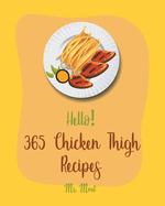 Hello! 365 Chicken Thigh Recipes: Best Chicken Thigh Cookbook Ever For Beginners [Book 1]