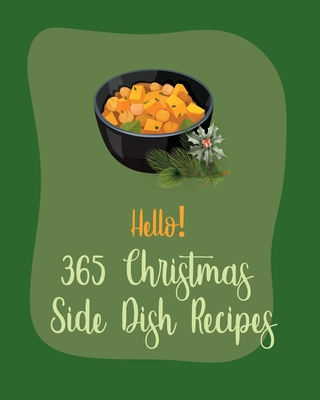 Hello! 365 Christmas Side Dish Recipes: Best Christmas Side Dish Cookbook Ever For Beginners [Book 1] - MS Side Dish, and MS Sims