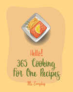 Hello! 365 Cooking For One Recipes: Best Cooking For One Cookbook Ever For Beginners [Book 1]