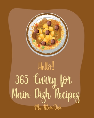 Hello! 365 Curry for Main Dish Recipes: Best Curry for Main Dish Cookbook Ever For Beginners [Book 1] - MS Main Dish