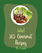 Hello! 365 Gourmet Recipes: Best Gourmet Cookbook Ever For Beginners (Italian Appetizer Cookbook, Salad Jar Cookbook, Egg Salad Recipes, Mexican Appetizer Cookbook, Chopped Salad Cookbook) [Book 1]