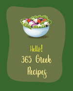 Hello! 365 Greek Recipes: Best Greek Cookbook Ever For Beginners [Book 1]