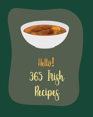 Hello! 365 Irish Recipes: Best Irish Cookbook Ever For Beginners [Book 1] - Mr World, and Mr Walls