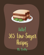 Hello! 365 Low-Sugar Recipes: Best Low-Sugar Cookbook Ever For Beginners [Diabetic Cookies Cookbook, Diabetic Casserole Cookbook, Mediterranean Diabetic Cookbook, Low Sugar Smoothie Recipes] [Book 1]
