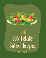 Hello! 365 Potato Salad Recipes: Best Potato Salad Cookbook Ever For Beginners [Mashed Potato Cookbook, Tuna Salad Cookbook, Dairy Free Italian Cookbook, Sweet Potato Casserole Recipe] [Book 1]