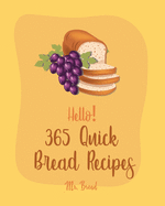Hello! 365 Quick Bread Recipes: Best Quick Bread Cookbook Ever For Beginners [Book 1]