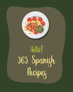 Hello! 365 Spanish Recipes: Best Spanish Cookbook Ever For Beginners [Book 1]