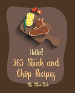 Hello! 365 Steak and Chop Recipes: Best Steak and Chop Cookbook Ever For Beginners [Book 1]