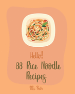 Hello! 88 Rice Noodle Recipes: Best Rice Noodle Cookbook Ever For Beginners [Book 1]