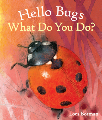 Hello Bugs, What Do You Do? - Botman, Loes (Illustrator)