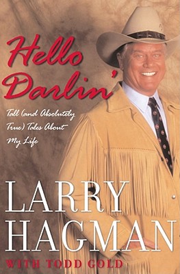 Hello Darlin': Tall (and Absolutely True) Tales about My Life - Hagman, Larry, and Gold, Todd