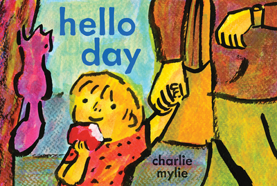 Hello Day: A Child's-Eye View of the World - Mylie, Charlie